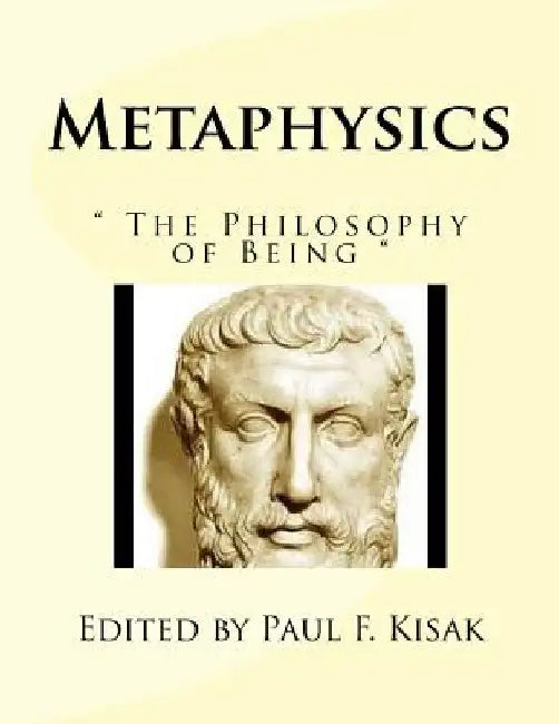 Metaphysics: " The Philosophy of Being " by Paul F. Kisak