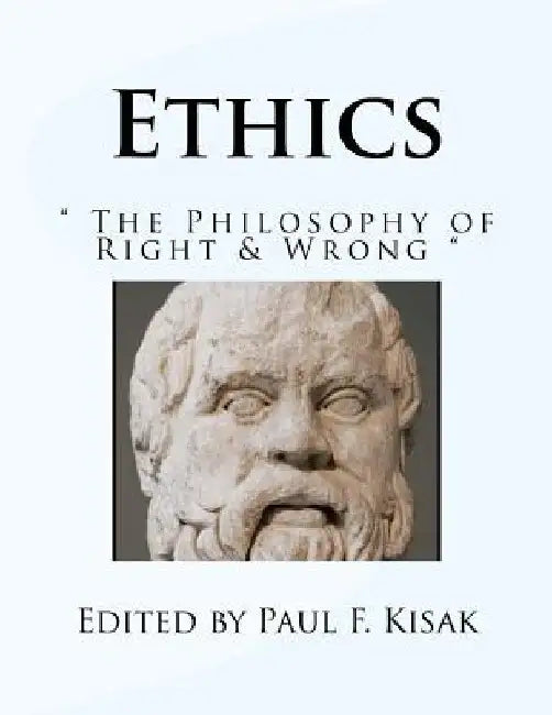 Ethics: " The Philosophy of Right & Wrong " by Paul F. Kisak