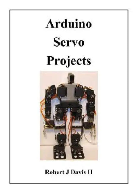 Arduino Servo Projects by Robert J., II Davis