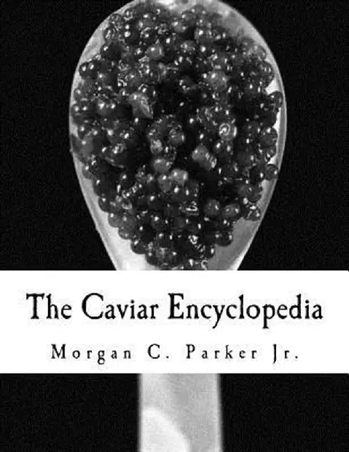 Caviar Encyclopedia by Morgan C. Parker Jr