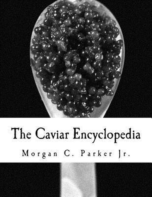 Caviar Encyclopedia by Morgan C. Parker Jr