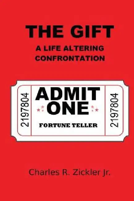 The Gift: A Life Altering Confrontion by Charles R. Zickler Jr