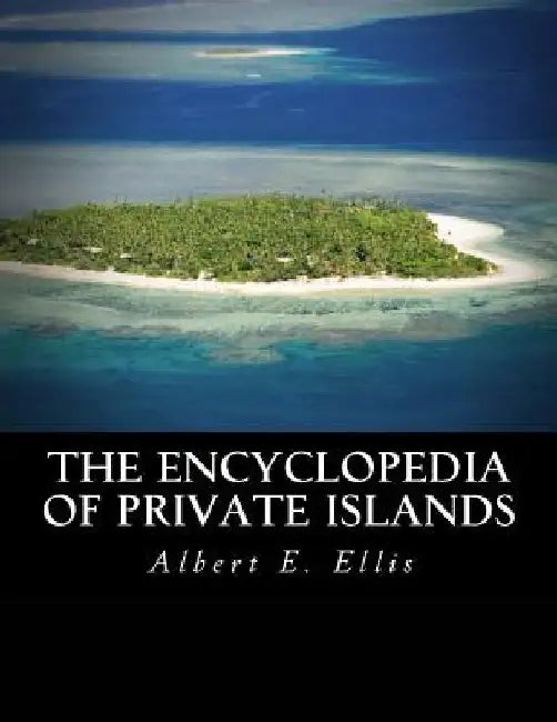 The Encyclopedia of Private Islands by Albert E. Ellis