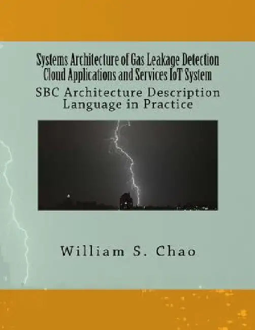 Systems Architecture of Gas Leakage Detection Cloud Applications and Services Iot System: SBC Architecture Description Language in Practice by William S. Chao
