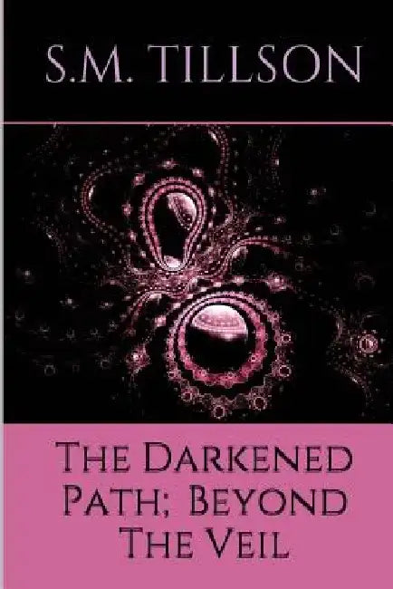 The Darkened Path; Beyond The Veil.: Beyond The Veil by Serita Phillips