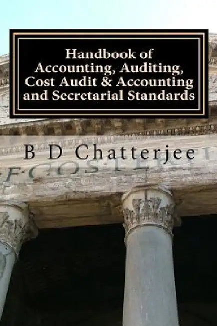 Handbook of Accounting, Auditing, Cost Audit & Accounting and Secretarial Standards by B. D. Chatterjee