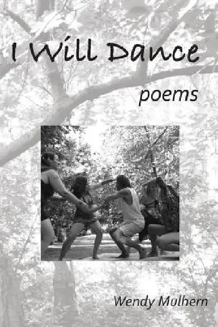I Will Dance: poems by Wendy Mulhern