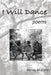 I Will Dance: poems by Wendy Mulhern