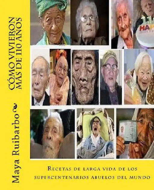 Cómo vivieron más de 110 años: Recetas de los supercentenarios abuelos del mundo by Ruibarbo, Maya