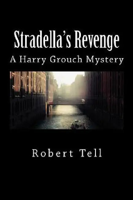 Stradella's Revenge: A Harry Grouch Mystery by Robert Tell
