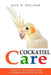 Cockatiels: The Essential Guide to Ownership, Care, & Training For Your Pet by Kate H. Pellham