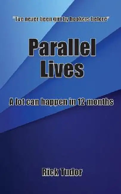Parallel Lives: A lot can happen in 12 months by Richard James Tudor
