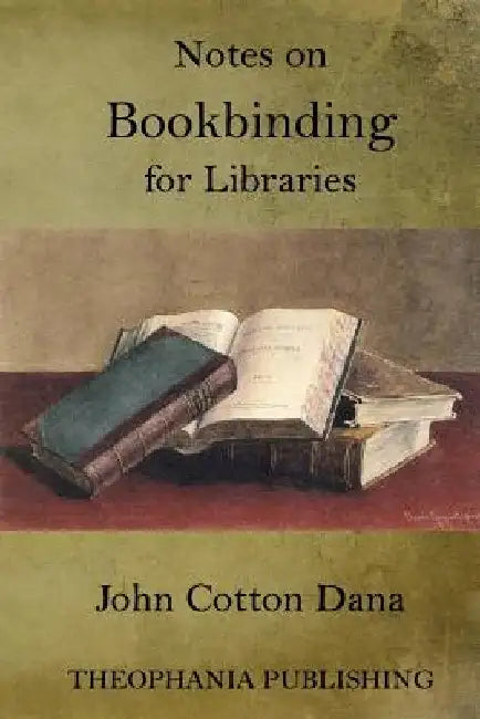 Notes on Bookbinding for Libraries by John Cotton Dana