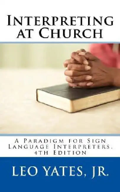 Interpreting at Church, 4th Edition by Leo Yates Jr