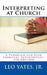 Interpreting at Church, 4th Edition by Leo Yates Jr