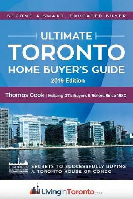 The Ultimate Toronto Home Buyer's Guide: Secrets to Successfully Buying a House or Condo in Toronto by Thomas F. Cook
