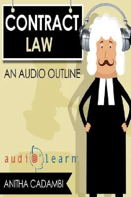 Contracts Law AudioLearn - A Course Outline by Audiolearn Law Content Team