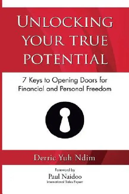 Unlocking Your True Potential: 7 Keys To Opening Doors For Financial And Personal Freedom by Derric Yuh Ndim