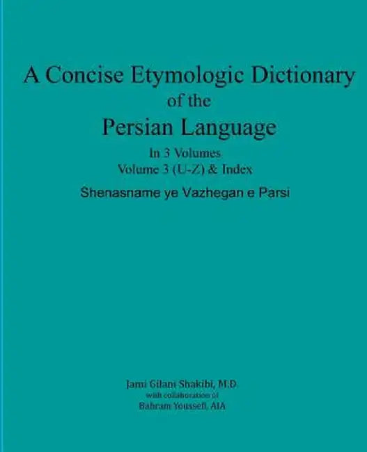 A Concise Etymologic Dictionary of the Persian Language: Volume III by Gilani Shakibi M. D., Jami