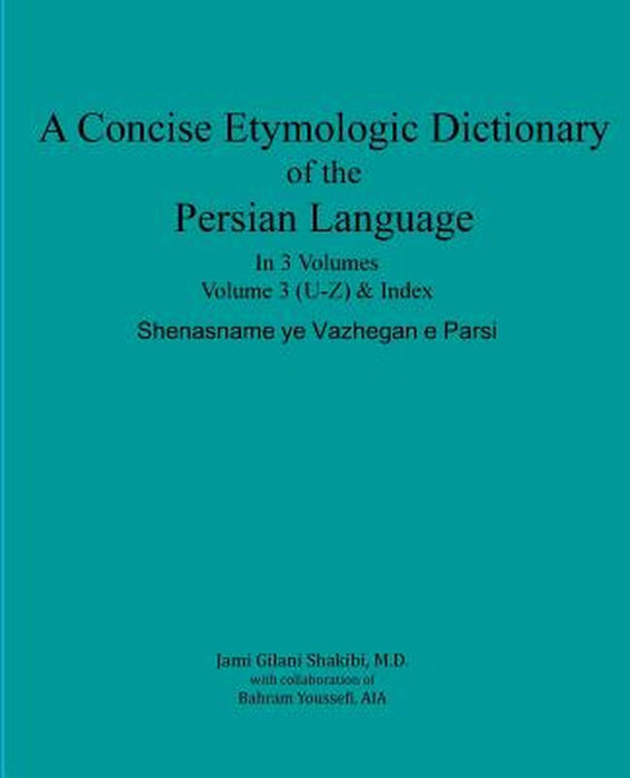 A Concise Etymologic Dictionary of the Persian Language: Volume III by Gilani Shakibi M. D., Jami
