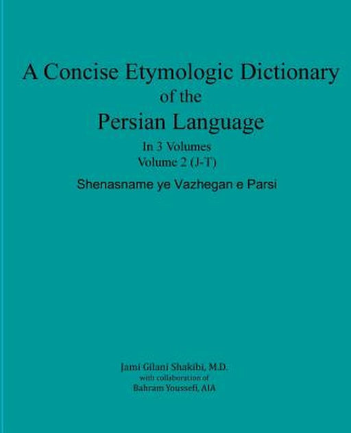 A Concise Etymologic Dictionary of the Persian Language: Volume II by Gilani Shakibi M. D., Jami