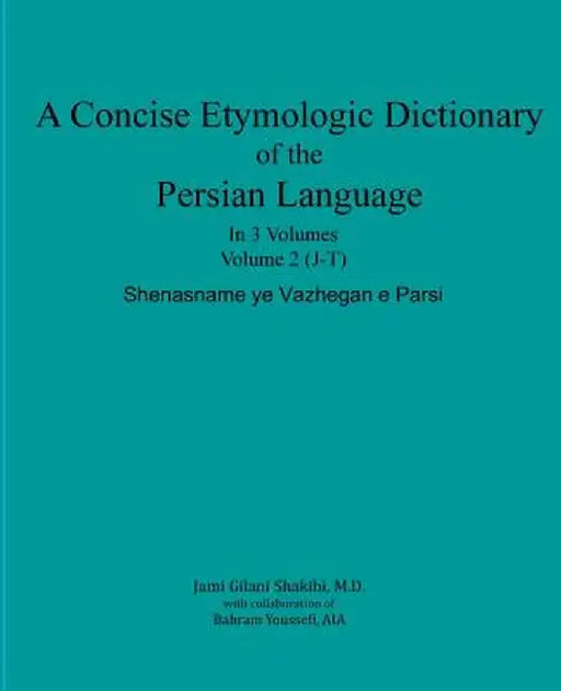 A Concise Etymologic Dictionary of the Persian Language: Volume II by Gilani Shakibi M. D., Jami