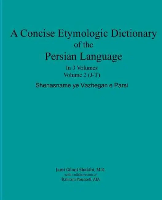 A Concise Etymologic Dictionary of the Persian Language: Volume II by Gilani Shakibi M. D., Jami