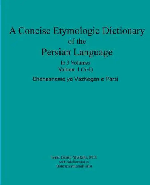 A Concise Etymologic Dictionary of the Persian Language: Volume 1 by Bahram Youssefi Aia