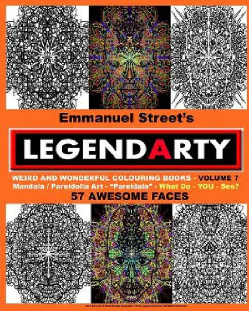Legendarty - Volume 7: Fifty Seven Awesome Faces. What Do You See?: Legendarty - Volume 7: Fifty Seven Awesome Faces. What Do You See? Weird by Emmanuel Street
