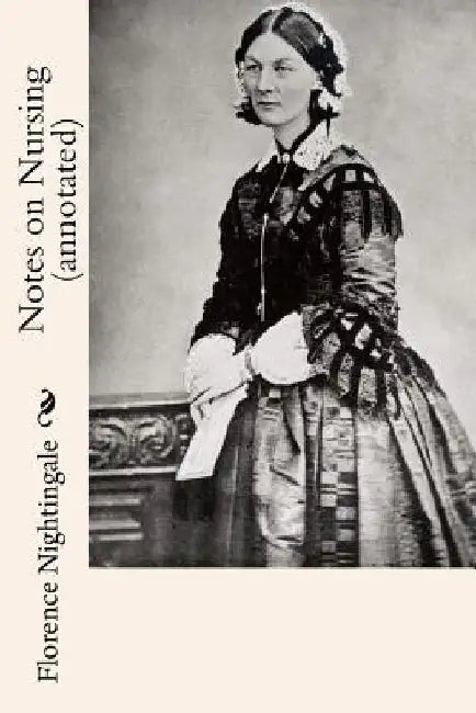 Notes on Nursing (annotated) by Florence Nightingale