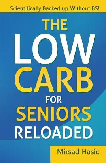 The Low Carb For Seniors Reloaded by Mirsad Hasic