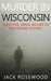 Murder In Wisconsin: Most Evil Serial Killers In Wisconsin History by Dwayne Walker