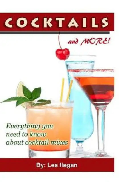 COCKTAILS and MORE!: Everything you need to know about Cocktail mixes by Les Ilagan