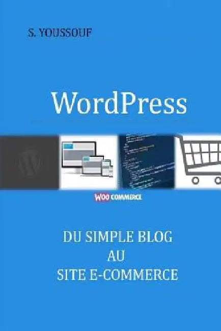 WordPress: du simple blog au site e-commerce by S. Youssouf