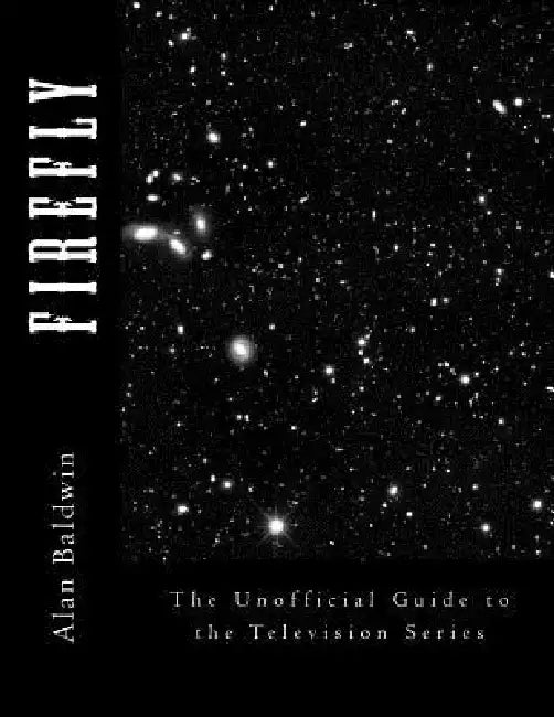 Firefly: The Unofficial Guide to the Television Series by Alan Baldwin