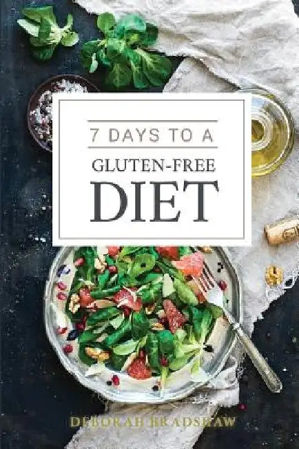 7 Days to a Gluten-Free Diet by Deborah Bradshaw
