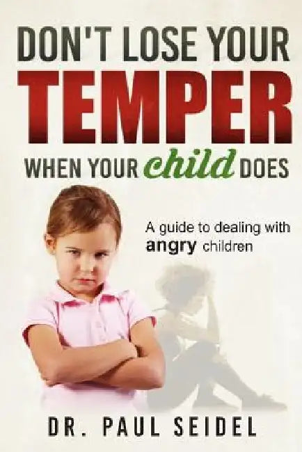 Don't Lose Your Temper When Your Child Does: A guide to dealing with angry children by Claire Stranberg