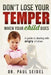 Don't Lose Your Temper When Your Child Does: A guide to dealing with angry children by Claire Stranberg