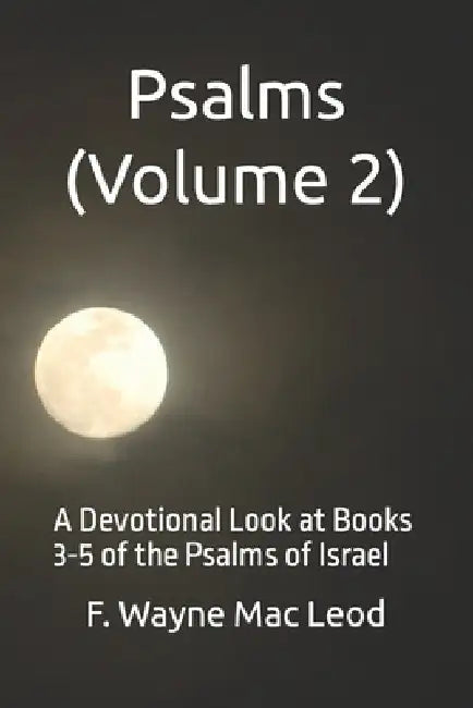 Psalms (Volume 2): A Devotional Look at Books 3-5 of the Psalms of Israel by F. Wayne Mac Leod