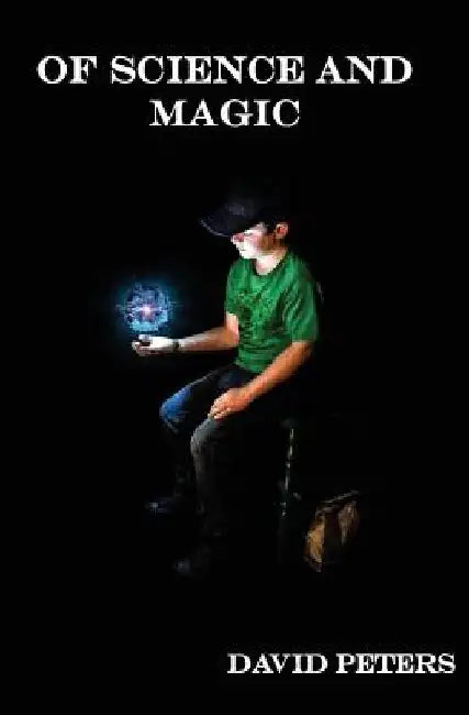 Of Science and Magic: Book One: The Rogue by David E. Peters