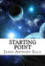 Starting Point: A Guide to Metaphysics, The Golden Time and Love by James Anthony Ellis