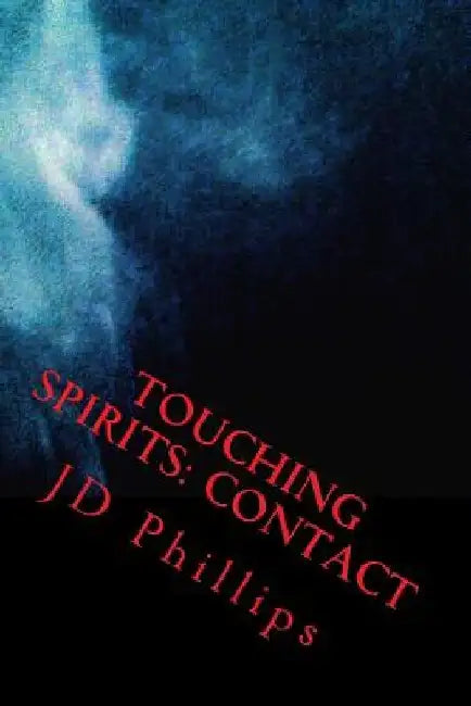 Touching Spirits: Book 1: Contact by Jd Phillips