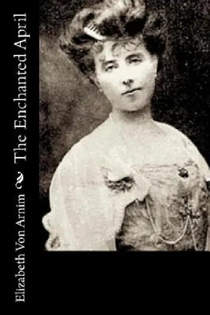 The Enchanted April by Elizabeth Von Arnim