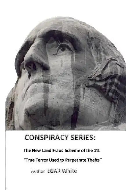 Conspiracy Series: The New Land Fraud Scheme of the 1% by E. G. a. R. White