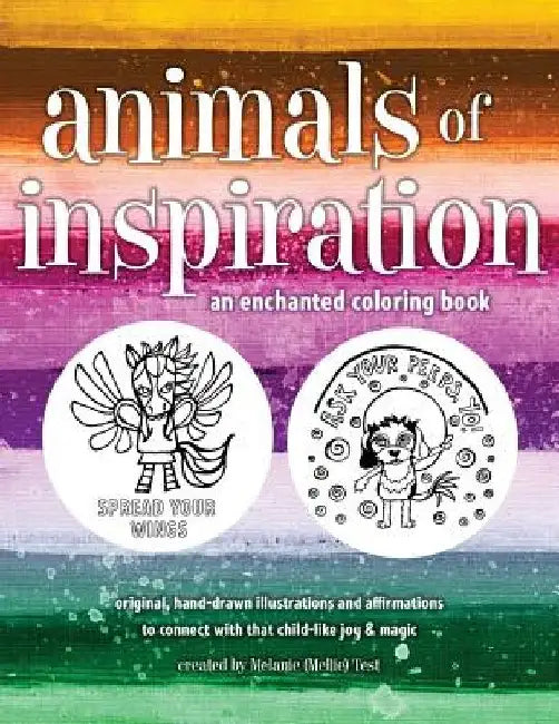 Animals of Inspiration Coloring Book: Connect to childlike wonder, joy & magic! by Melanie R. Test
