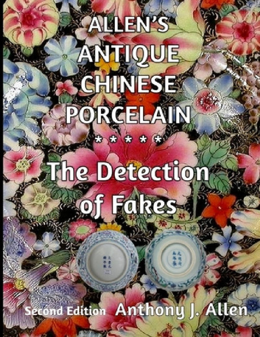 Allen's Antique Chinese Porcelain ***The Detection of Fakes***: Second Edition by Anthony J. Allen
