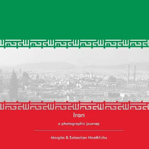 Iran: a photographic journey by Margita Mihaylova Noethlichs