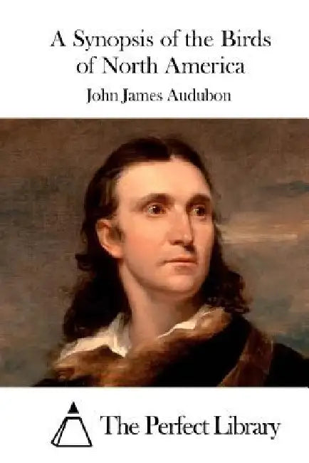 A Synopsis of the Birds of North America by The Perfect Library
