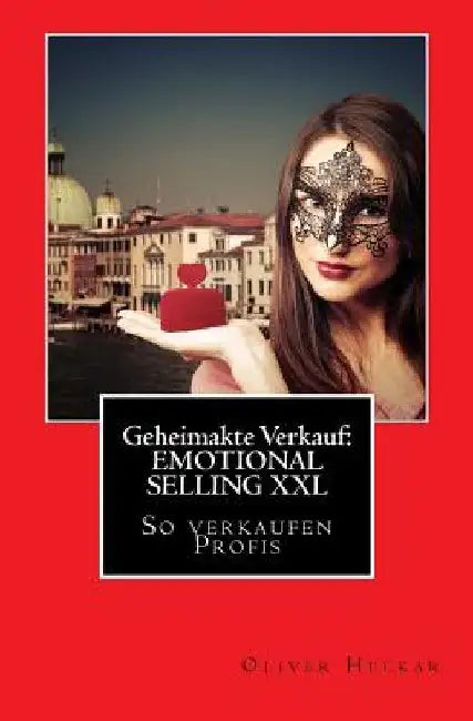 Geheimakte Verkauf: EMOTIONAL SELLING XXL: So verkaufen Profis ... by Heckar, Oliver