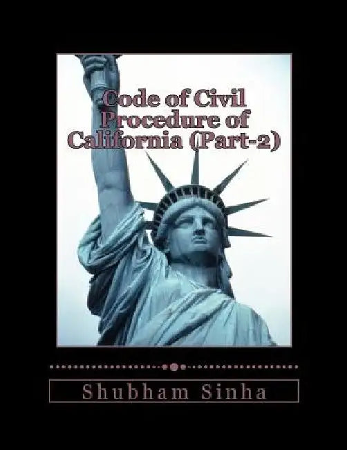 Code of Civil Procedure of California (Part-2): US Law Series by Shubham Sinha